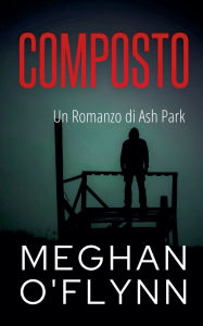 Title: Composto: Un Romanzo di Ash Park, Author: Meghan O'Flynn