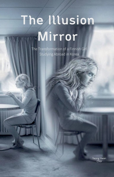 The Illusion Mirror: Transformation of a Finnish Girl Studying Abroad Korea