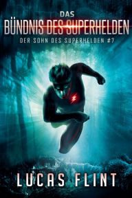 Title: Das Bï¿½ndnis des Superhelden, Author: Lucas Flint