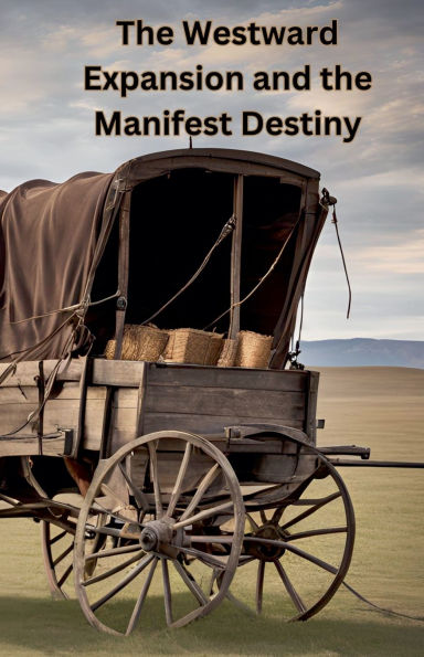 the Westward Expansion and Manifest Destiny