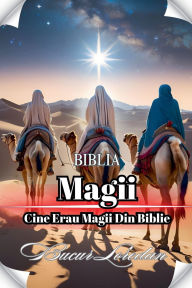 Title: Magii Cine Erau Magii Din Biblie, Author: Bucur Loredan