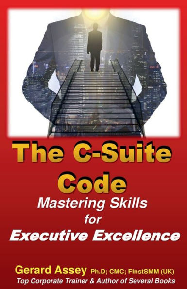 The C-Suite Code: Mastering Skills for Executive Excellence