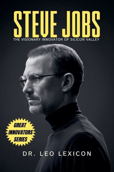 Steve Jobs: The Visionary Innovator of Silicon Valley