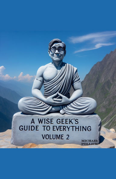 A Wise Geek's Guide To Everything Volume 2