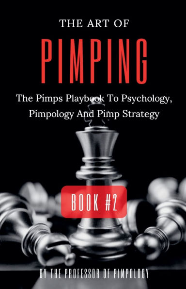 The Art Of Pimping Volume #2: Pimps Playbook To Psychology, Pimpology And Pimp Strategy