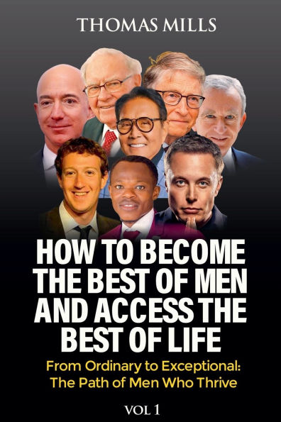 How to Become The Best of Men And Access Life: From Ordinary Exceptional, Path Who Thrive