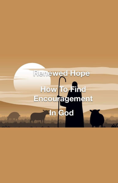 Renewed Hope- How to Find Encouragement God