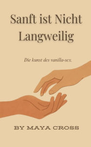Title: Sanft ist Nicht Langweilig, Author: Maya Cross