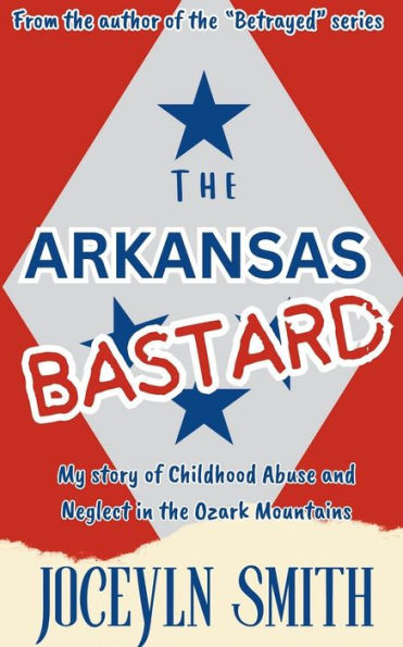 the Arkansas Bastard: My Story of Childhood Abuse and Neglect Ozark Mountains
