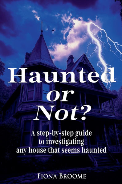 haunted or Not? A step-by-step guide to investigating any house that seems