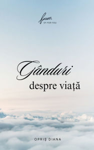 Title: Gï¿½nduri Despre ViaȚĂ, Author: Opriș Diana