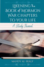 Likening the Book of Mormon War Chapters to Your Life: A Study Journal