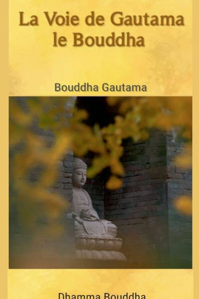 La Voie de Gautama le Bouddha