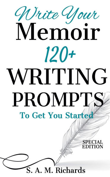 Write Your Memoir: 120+ Writing Prompts To Get You Started (Special Edition)