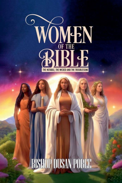 Women The Bible (The Notable, Wicked And Troublesome