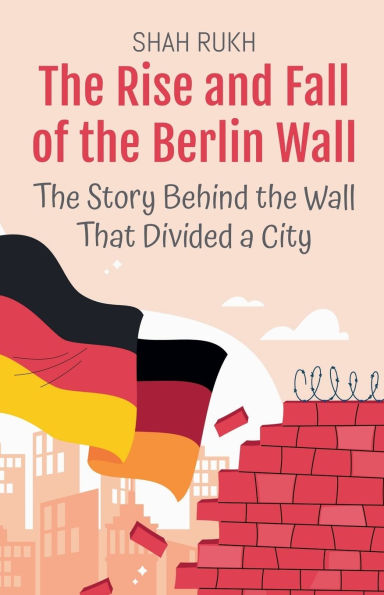 the Rise and Fall of Berlin Wall: Story Behind Wall That Divided a City