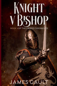 Title: Knight v Bishop. Book 4 of the Owerd Chronicles, Author: James Gault