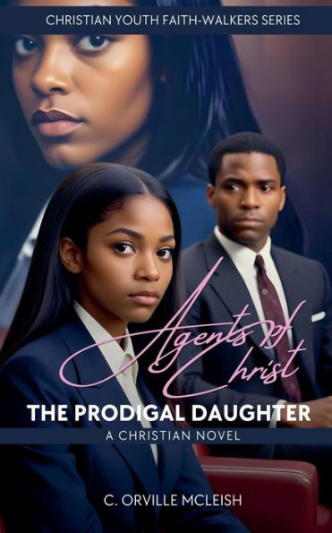 Agents of Christ: The Prodigal Daughter: A Christian Novel