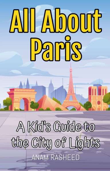 All About Paris: A Kid's Guide to the City of Lights
