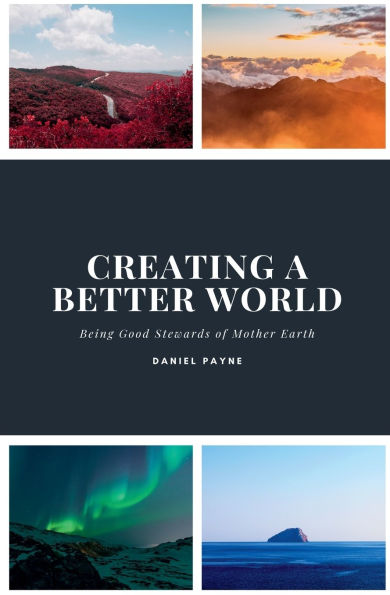 Creating a Better World: Being Good Stewards of Mother Earth