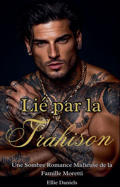Liï¿½ par la Trahison: Une Sombre Romance Mafieuse de la Famille Moretti