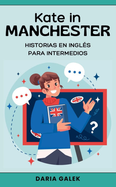 Kate in Manchester: Historias en Inglï¿½s para Intermedios