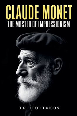 Claude Monet: The Master of Impressionism