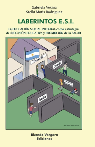 Laberintos ESI. La Educaciï¿½n Sexual Integral como estrategia de Inclusiï¿½n Educativa y Promociï¿½n de la Salud