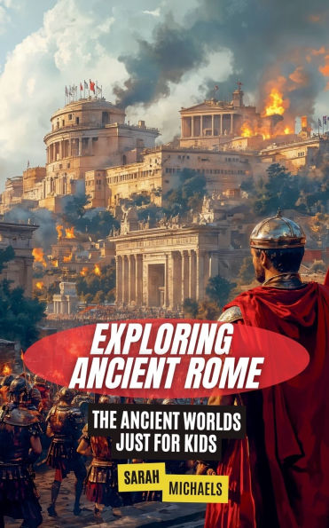 Exploring Ancient Rome: The Worlds Just For Kids