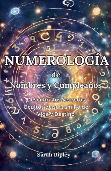 Numerologï¿½a de Nombres y Cumpleaï¿½os: Desbloquea tu Destino y Descubre la Compatibilidad