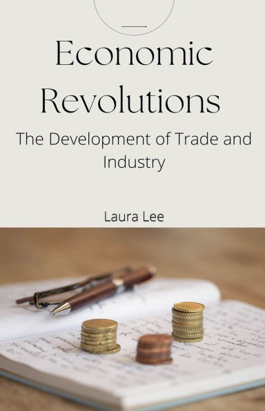 Economic Revolutions: The Development of Trade and Industry