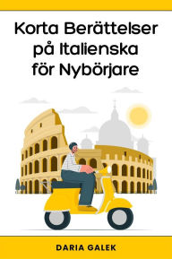 Title: Korta Berättelser på Italienska för Nybörjare, Author: Daria Galek