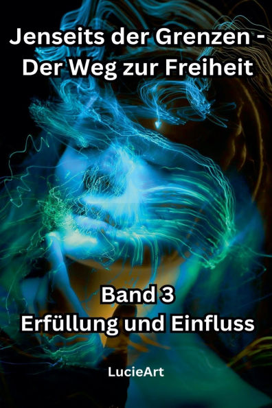 Jenseits der Grenzen, Band 3: Erfï¿½llung und Einfluss