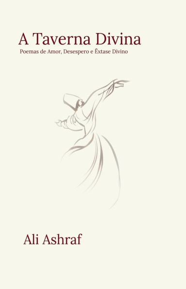 A Taverna Divina: Poemas de Amor, Desespero e ï¿½xtase Divino
