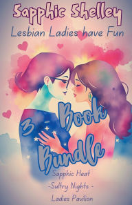 Title: 3-Book Bundle: Sapphic Heat -Sultry Nights - Ladies Pavilion, Author: Sapphic Shelley