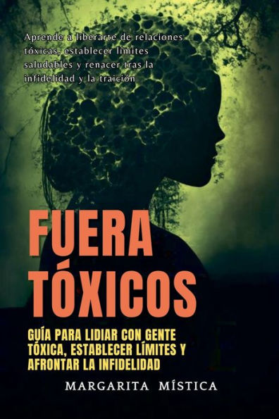 Fuera Tï¿½xicos: Guï¿½a Para Lidiar Con Gente Tï¿½xica, Establecer Lï¿½mites Y Afrontar La Infidelidad