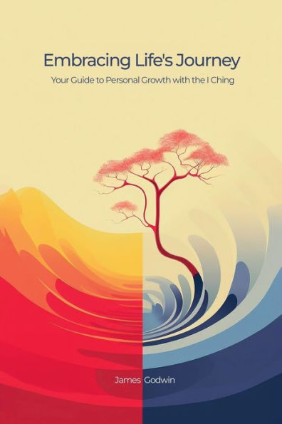 Embracing Life's Journey Your Guide to Personal Growth with the I Ching