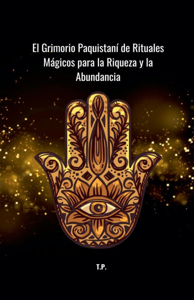 El Grimorio Paquistanï¿½ de Rituales Mï¿½gicos para la Riqueza y la Abundancia