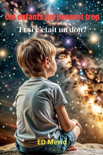 Ces enfants qui pensent trop: Et si c'ï¿½tait un don