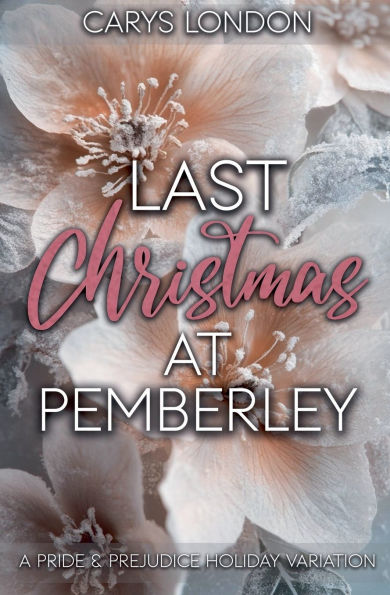 Last Christmas At Pemberley: A Pride and Prejudice Holiday Variation