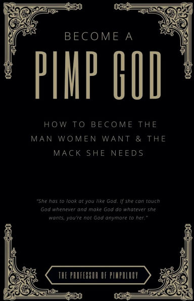 Become A PIMP GOD: How To The Man Women Want & Mack She Needs