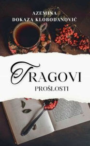 Title: Tragovi Proslosti, Author: Azemina Dokaza Klobodanovic