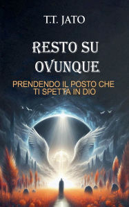 Title: Resto Su Ovunque Prendendo Il Posto Che Ti Spetta In Dio, Author: T T Jato