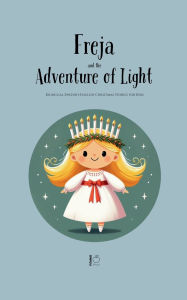 Title: Freya and the Adventure of Light: Bilingual Swedish-English Christmas Stories for Kids, Author: Pomme Bilingual