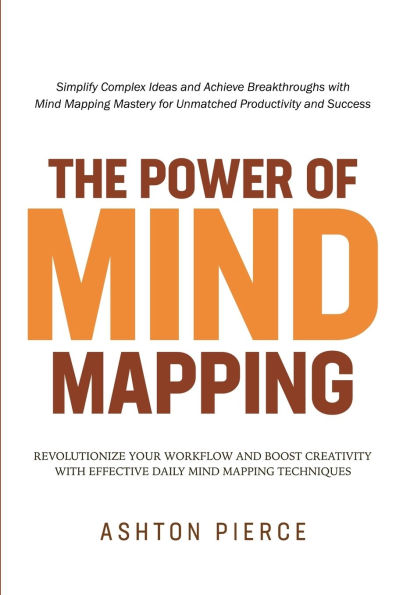 The Power of Mind Mapping: Revolutionize Your Workflow and Boost Creativity with Effective Daily Mapping Techniques