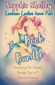 Title: 3-Book Bundle: Discovering Our Desires - Brenda, Tina, & X - Passion's Promise, Author: Sapphic Shelley