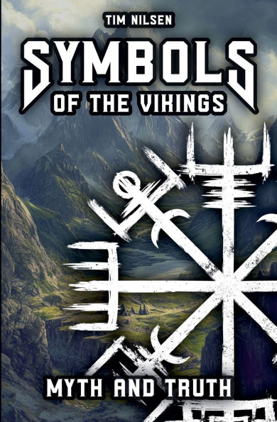Symbols of the Vikings - Myth and Truth: A revelation Icelandic magic, its roots misconceptions today