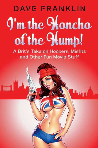 I'm the Honcho of Hump! A Brit's Take on Hookers, Misfits and Other Fun Movie Stuff