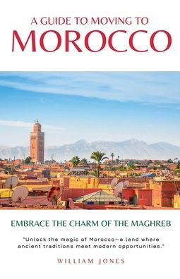 A Guide to Moving Morocco: Embrace the Charm of Maghreb