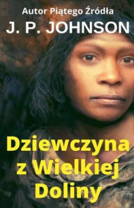 Title: Dziewczyna z Wielkiej Doliny, Author: J P Johnson